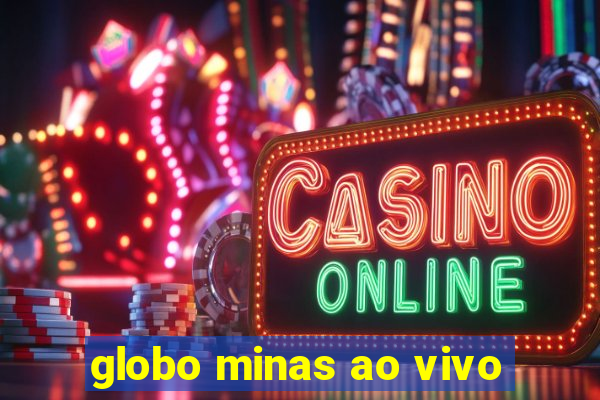 globo minas ao vivo